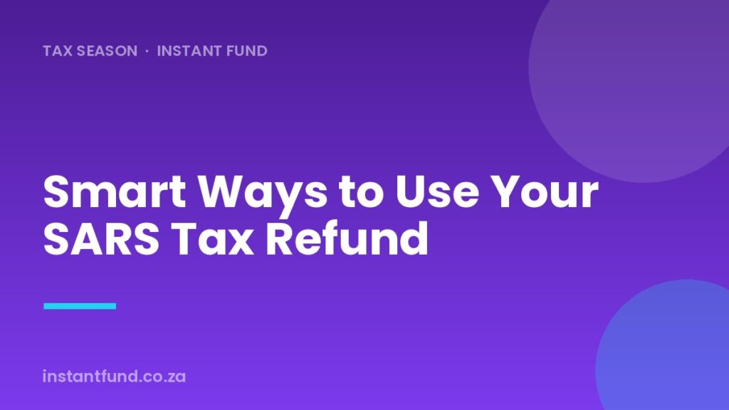 Smart Ways to Use Your SARS Tax Refund in South Africa