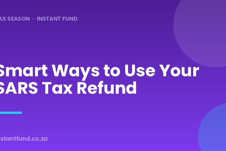 Smart Ways to Use Your SARS Tax Refund