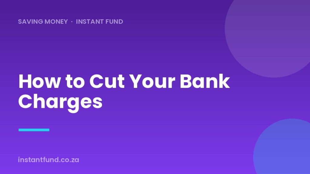 How to Reduce Your Bank Charges in South Africa