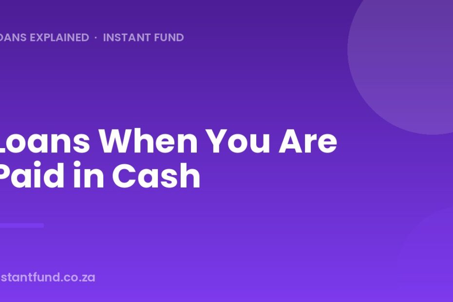Loans When You Are Paid in Cash
