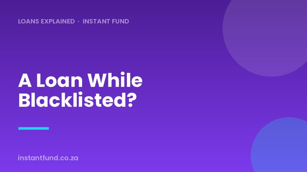 Can You Get a Loan While Blacklisted in South Africa?