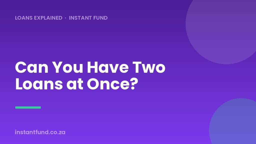 Can You Have Two Loans at Once in South Africa?