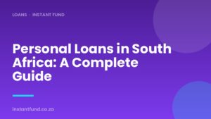 Personal Loans in South Africa: A Complete Guide
