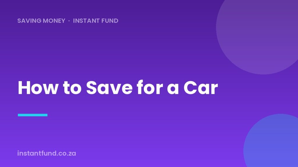 How to Save for a Car in South Africa: A Practical Plan