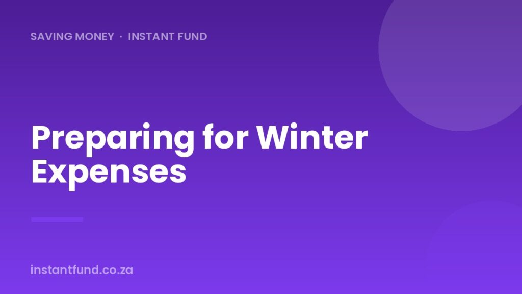 Preparing for Winter Expenses Early in South Africa